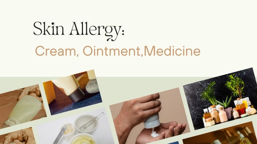 skin allergy, cream, ointment, & medicine