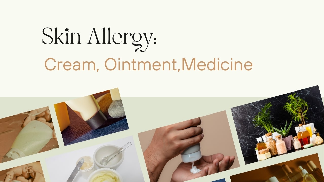 Skin Allergy: Cream, Ointment, Tablets, Best Skin Allergy Medicine