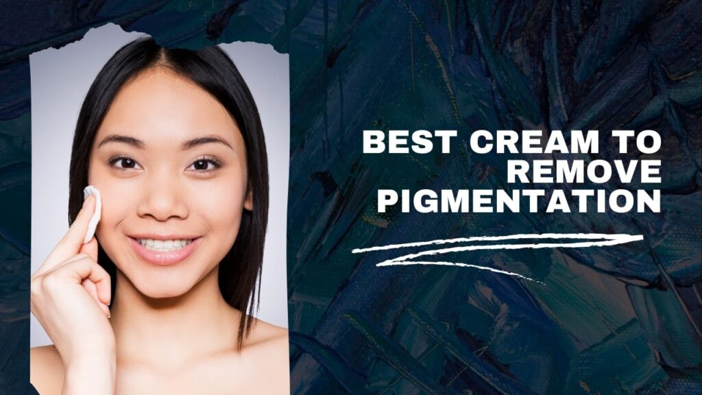Best cream for pigmentation