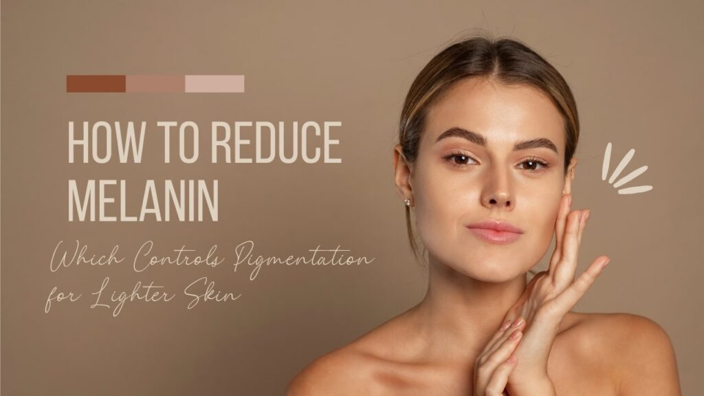 how to reduce melanin