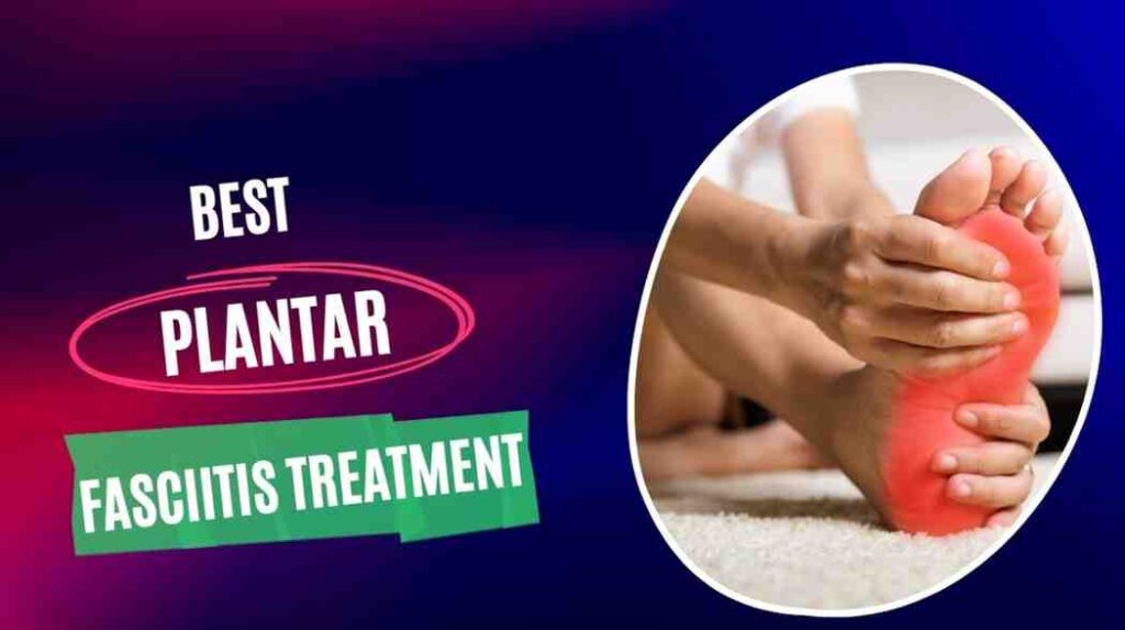 best plantar fasciitis treatment