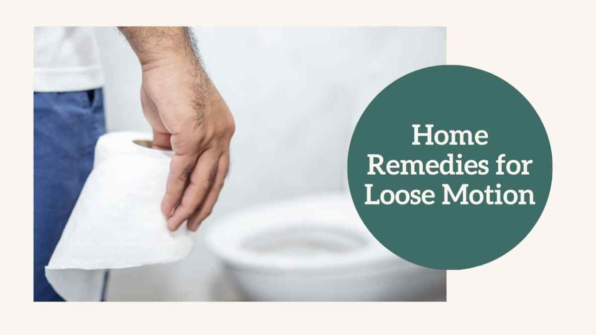 Home Remedies for Loose Motion: Home Remedies for Diarrhea