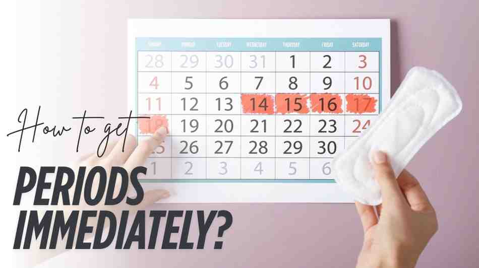 how to get periods immediately