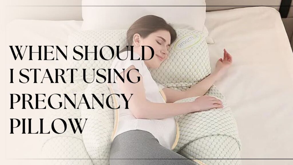 when to start using pregnancy pillow
