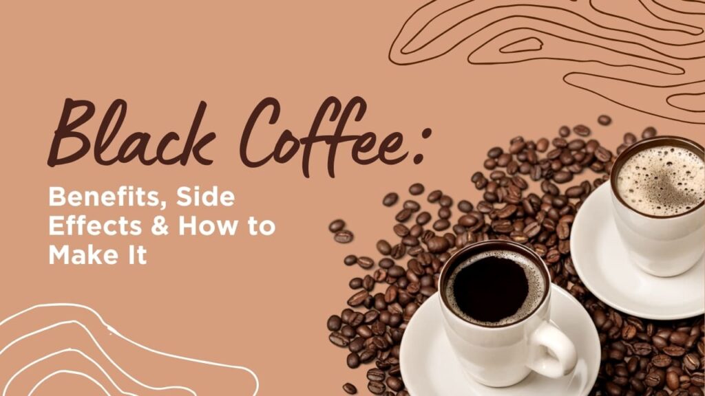 benefits of black coffee, side effects of black coffee