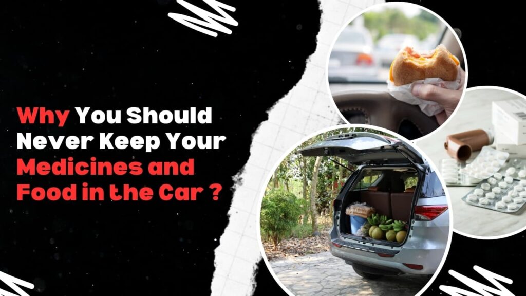why not to keep medicines in car