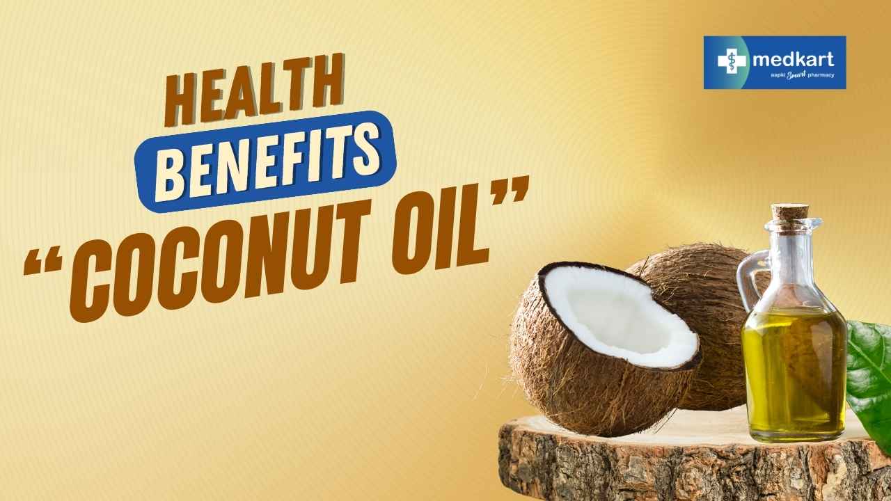 Health Benefits of Coconut Oil: A Natural Wonder for Your Body and Mind - Medkart Pharmacy Blogs